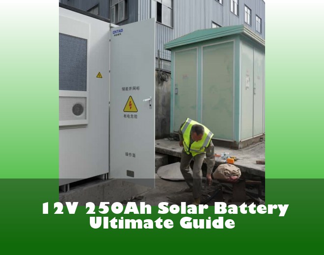 12V 250Ah Solar Battery Ultimate Guide
